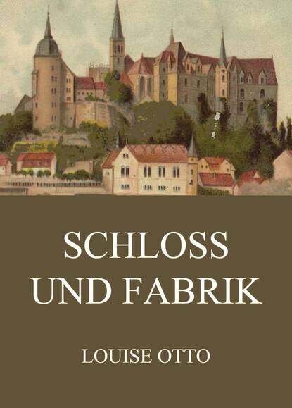 Louise Otto - Schloss und Fabrik