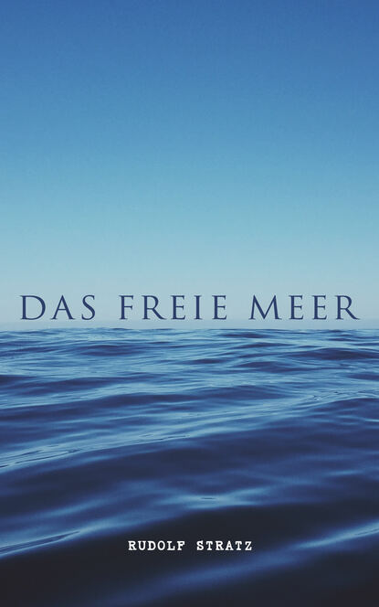 Rudolf Stratz - Das freie Meer