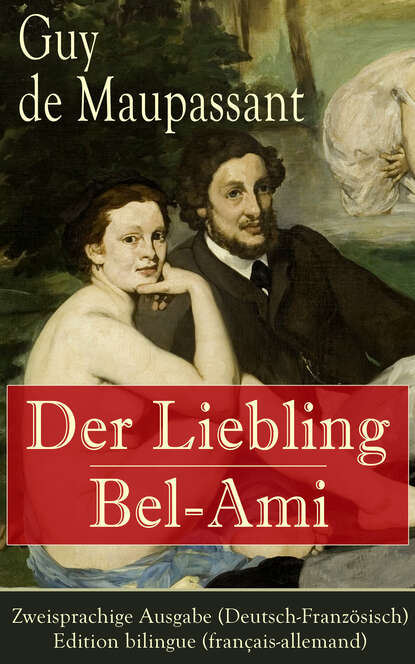 Guy de Maupassant - Der Liebling / Bel-Ami - Zweisprachige Ausgabe (Deutsch-Französisch) / Edition bilingue (français-allemand)