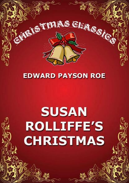 Edward Payson Roe - Susie Rolliffe's Christmas