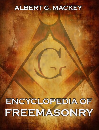 Albert G. Mackey - Encyclopedia Of Freemasonry