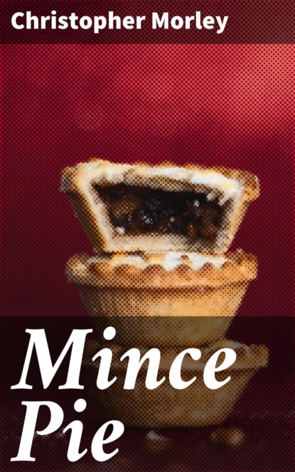 Christopher  Morley - Mince Pie