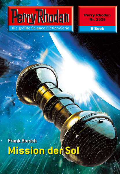 Frank Borsch - Perry Rhodan 2328: Mission der SOL