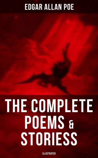 The Complete Poems & Stories of Edgar Allan Poe (Illustrated) : Эдгар Аллан По