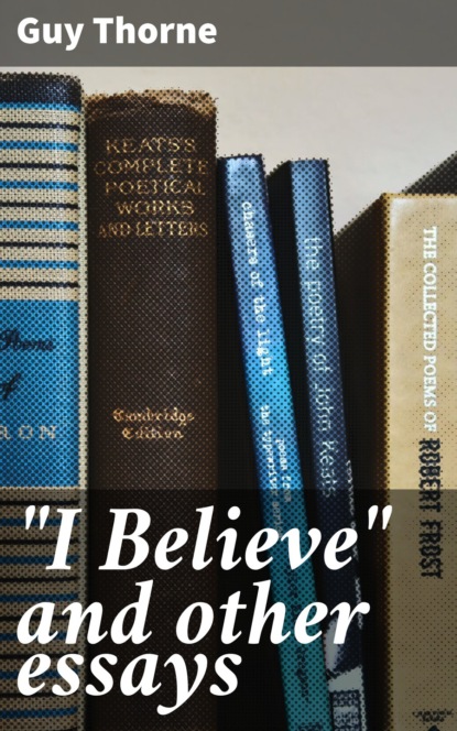 Thorne Guy - "I Believe" and other essays