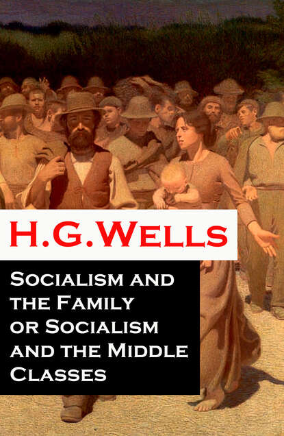 H. G. Wells - Socialism and the Family or Socialism and the Middle Classes (A rare essay)