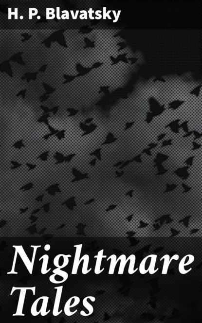 H. P. Blavatsky - Nightmare Tales
