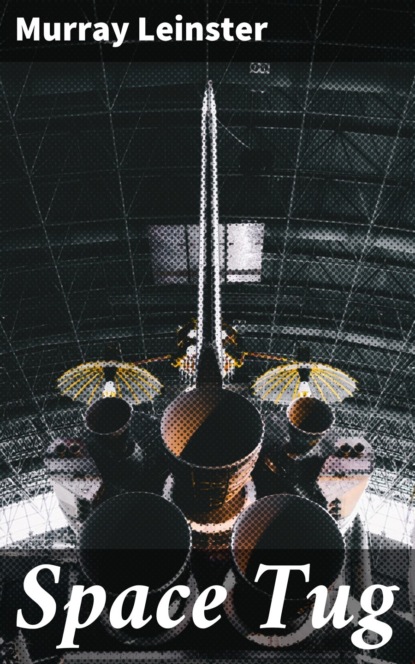 Murray Leinster - Space Tug