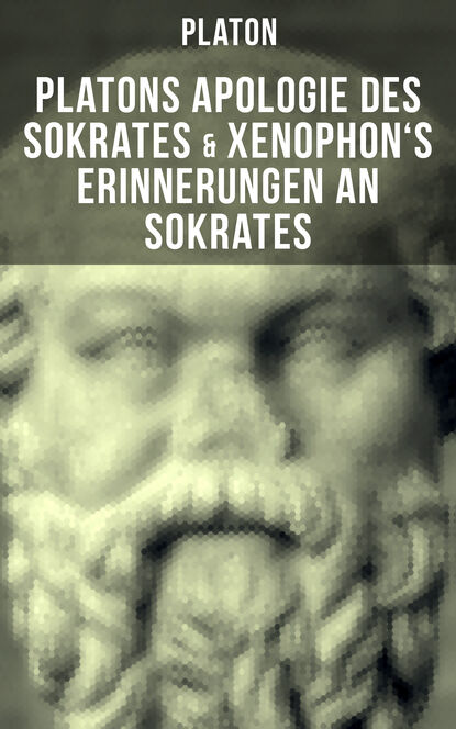 Platon - Platons Apologie des Sokrates & Xenophon's Erinnerungen an Sokrates