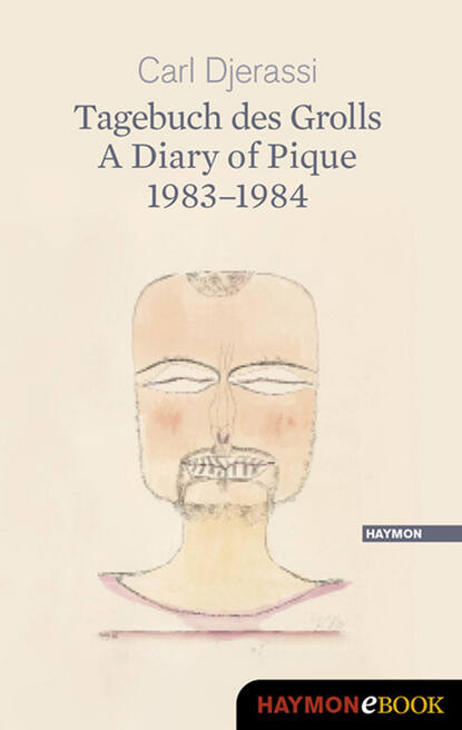 Carl  Djerassi - Tagebuch des Grolls. A Diary of Pique 1983-1984