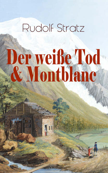 Rudolf Stratz - Der weiße Tod & Montblanc