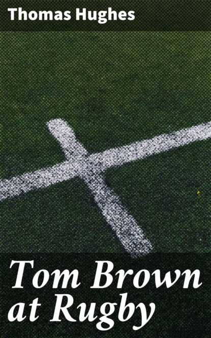 Thomas Smart Hughes - Tom Brown at Rugby