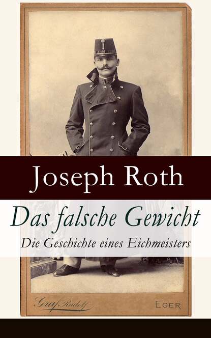 Йозеф Рот - Das falsche Gewicht - Die Geschichte eines Eichmeisters
