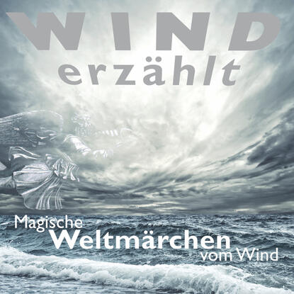 

Wind erzählt - Magische Weltmärchen vom Wind
