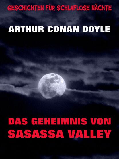 Arthur Conan Doyle - Das Geheimnis von Sasassa Valley