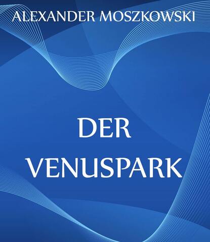 Alexander Moszkowski — Der Venuspark
