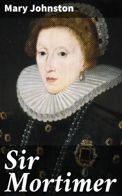 Mary Johnston - Sir Mortimer