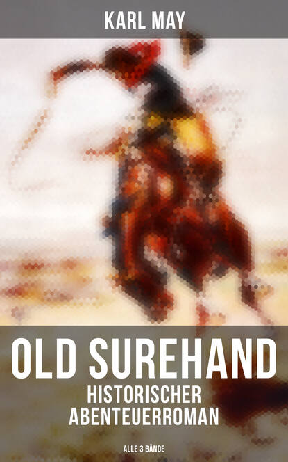 Karl May - Old Surehand (Historischer Abenteuerroman) - Alle 3 Bände