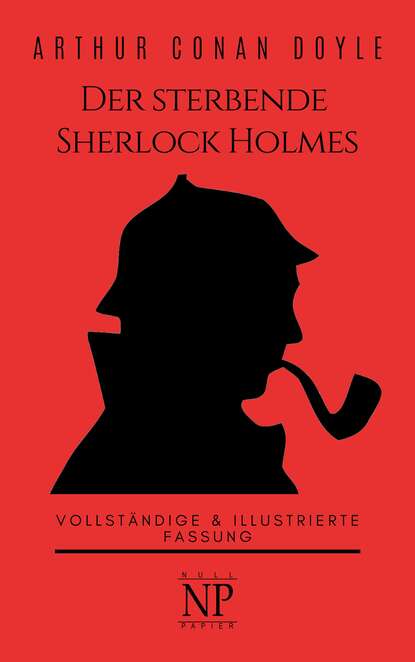 Артур Конан Дойл - Der sterbende Sherlock Holmes und andere Detektivgeschichten