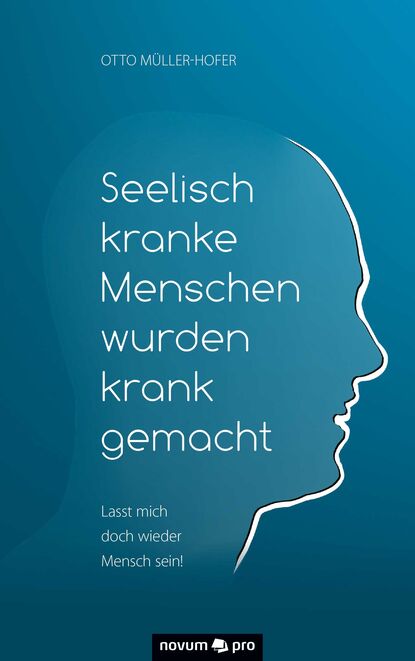 Seelisch kranke Menschen wurden krank gemacht (Otto Müller-Hofer). 