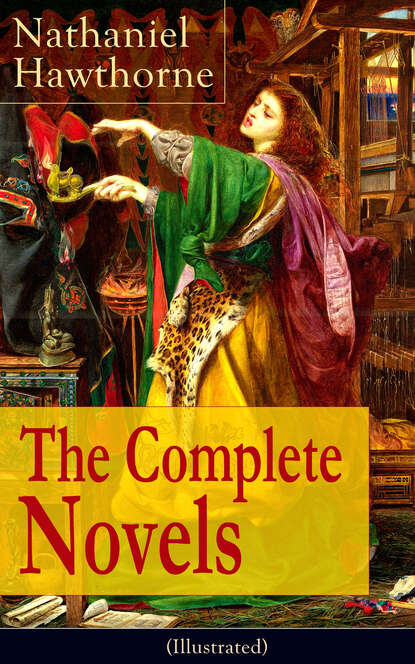 Nathaniel Hawthorne - The Complete Novels of Nathaniel Hawthorne (Illustrated)
