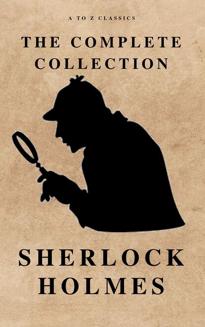 A to Z Classics - The Complete Sherlock Holmes ( AtoZ Classics )