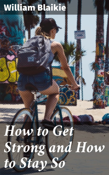 

How to Get Strong and How to Stay So