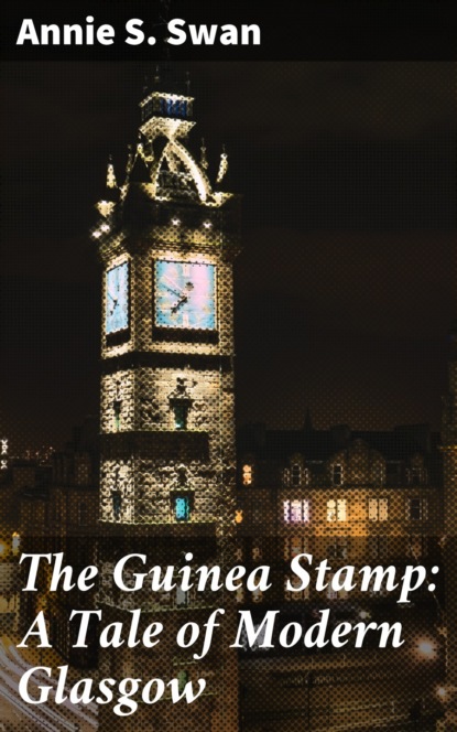 

The Guinea Stamp: A Tale of Modern Glasgow