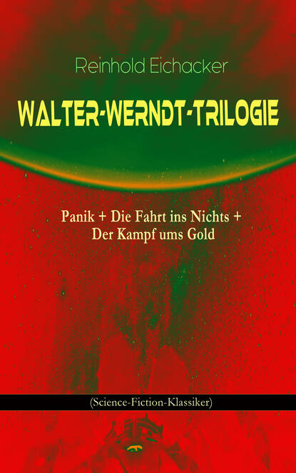 

Walter-Werndt-Trilogie: Panik + Die Fahrt ins Nichts + Der Kampf ums Gold