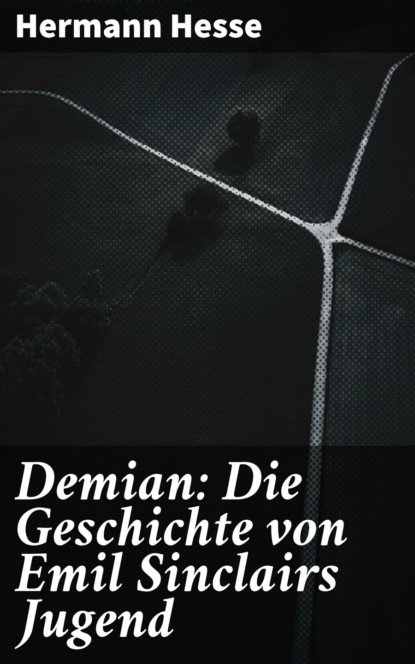 Герман Гессе - Demian: Die Geschichte von Emil Sinclairs Jugend