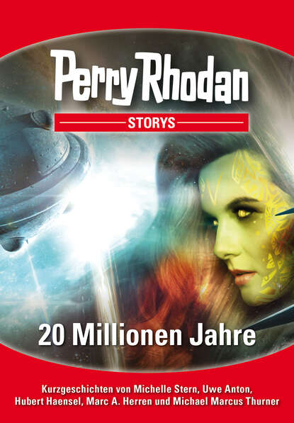 Uwe Anton - PERRY RHODAN-Storys: 20 Millionen Jahre