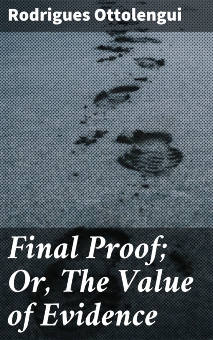 Ottolengui Rodrigues - Final Proof; Or, The Value of Evidence