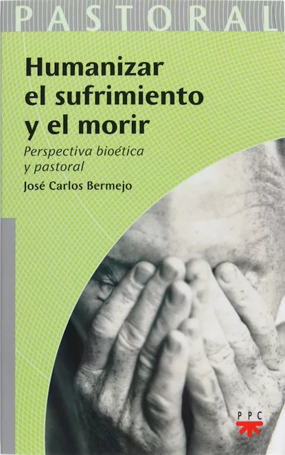 Обложка книги Humanizar el sufrimiento y el morir, José Carlos Bermejo Higuera