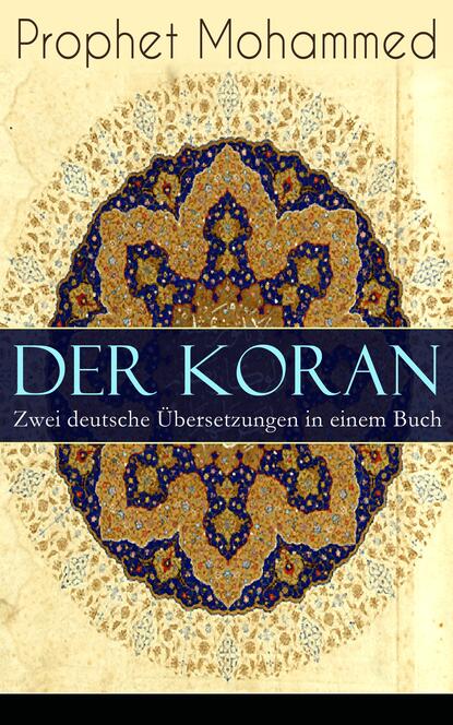 Prophet Mohammed - Der Koran - Zwei deutsche Übersetzungen in einem Buch