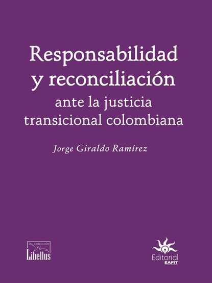 Jorge Giraldo Ramírez - Responsabilidad y reconciliación ante la justicia transicional colombiana