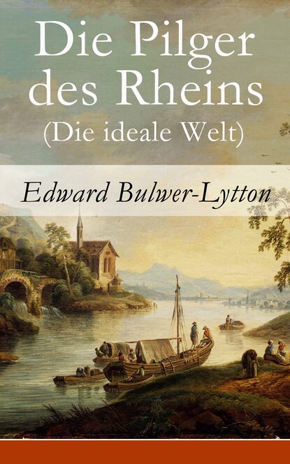 Эдвард Джордж Бульвер-Литтон - Die Pilger des Rheins (Die ideale Welt)
