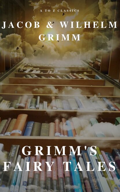 Jacob Grimm - Grimm's Fairy Tales ( A to Z Classics)