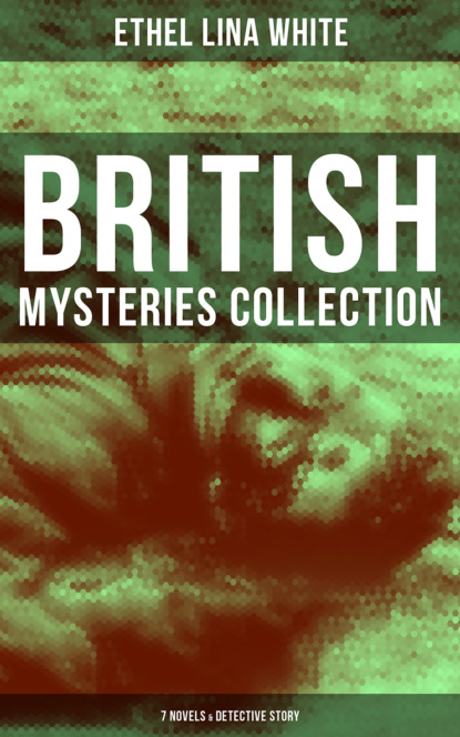 Ethel Lina White - British Mysteries Collection: 7 Novels & Detective Story