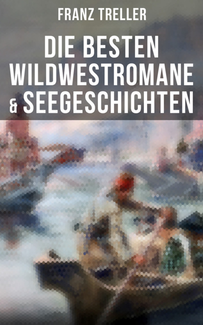 Franz Treller — Die besten Wildwestromane & Seegeschichten