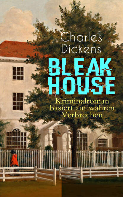 Charles Dickens - Bleak House (Kriminalroman basiert auf wahren Verbrechen)