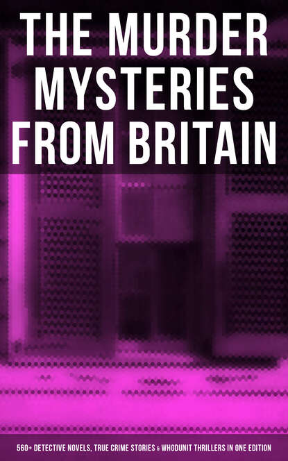 Уилки Коллинз - British Murder Mysteries - Boxed Set (560+ Detective Novels, True Crime Stories & Whodunit Thrillers)