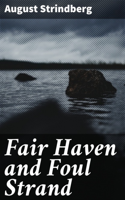 August Strindberg - Fair Haven and Foul Strand