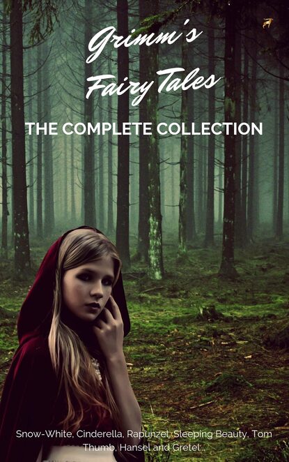 Grimm`s Fairy Tales (Complete Collection - 200+ Tales)