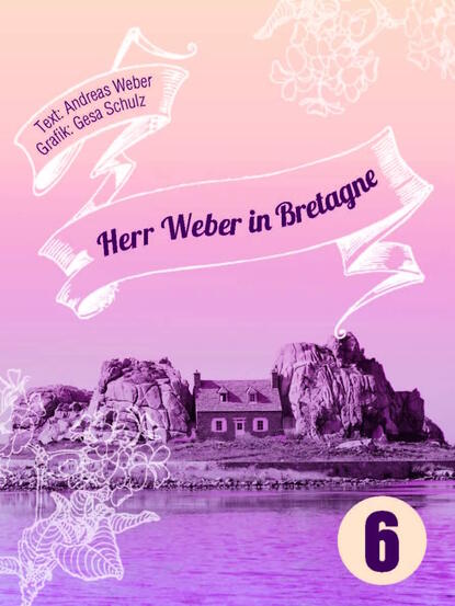 Andreas Weber - Herr Weber in Bretagne