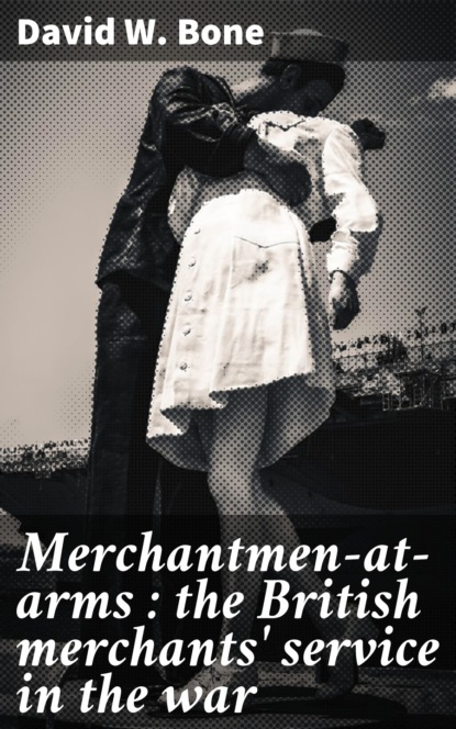 

Merchantmen-at-arms : the British merchants' service in the war