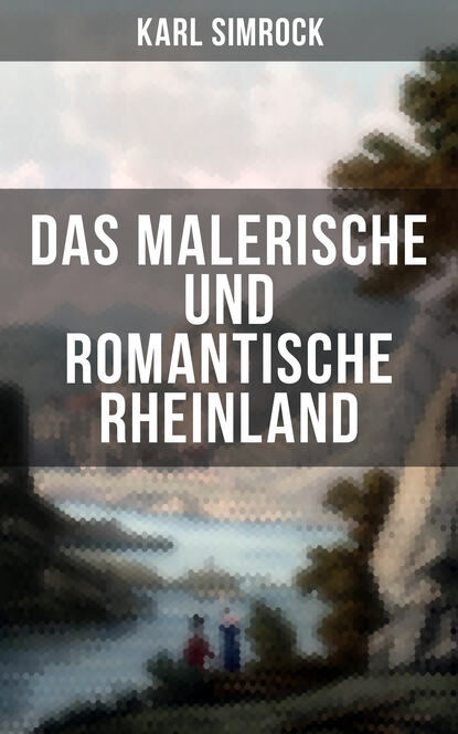 Karl Simrock - Das Malerische und Romantische Rheinland