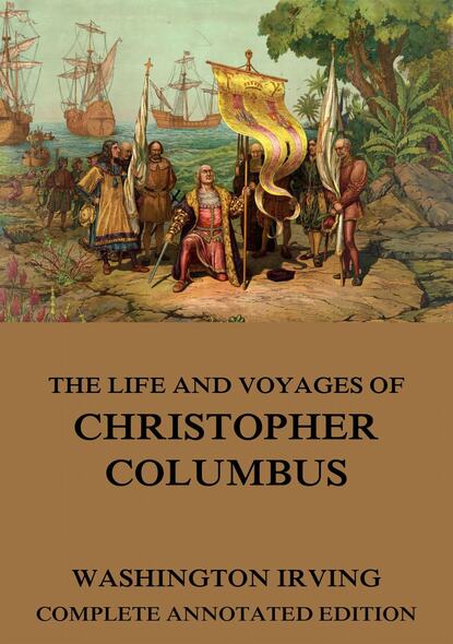 Washington Irving - The Life And Voyages Of Christopher Columbus