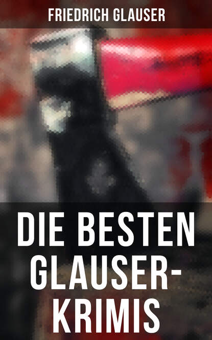 Friedrich  Glauser - Die Besten Glauser-Krimis