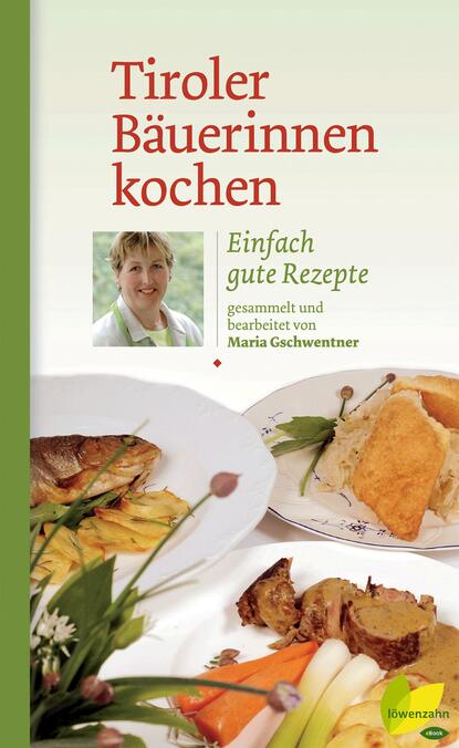 Tiroler Bäuerinnen kochen (Maria Gschwentner). 