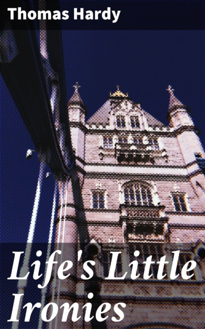 Thomas Hardy — Life's Little Ironies